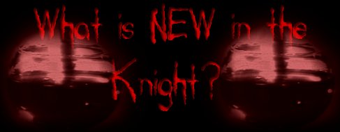 What is NEW in the Knight?