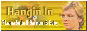 Hangin In: Plasma Suite & Barnum & Baby